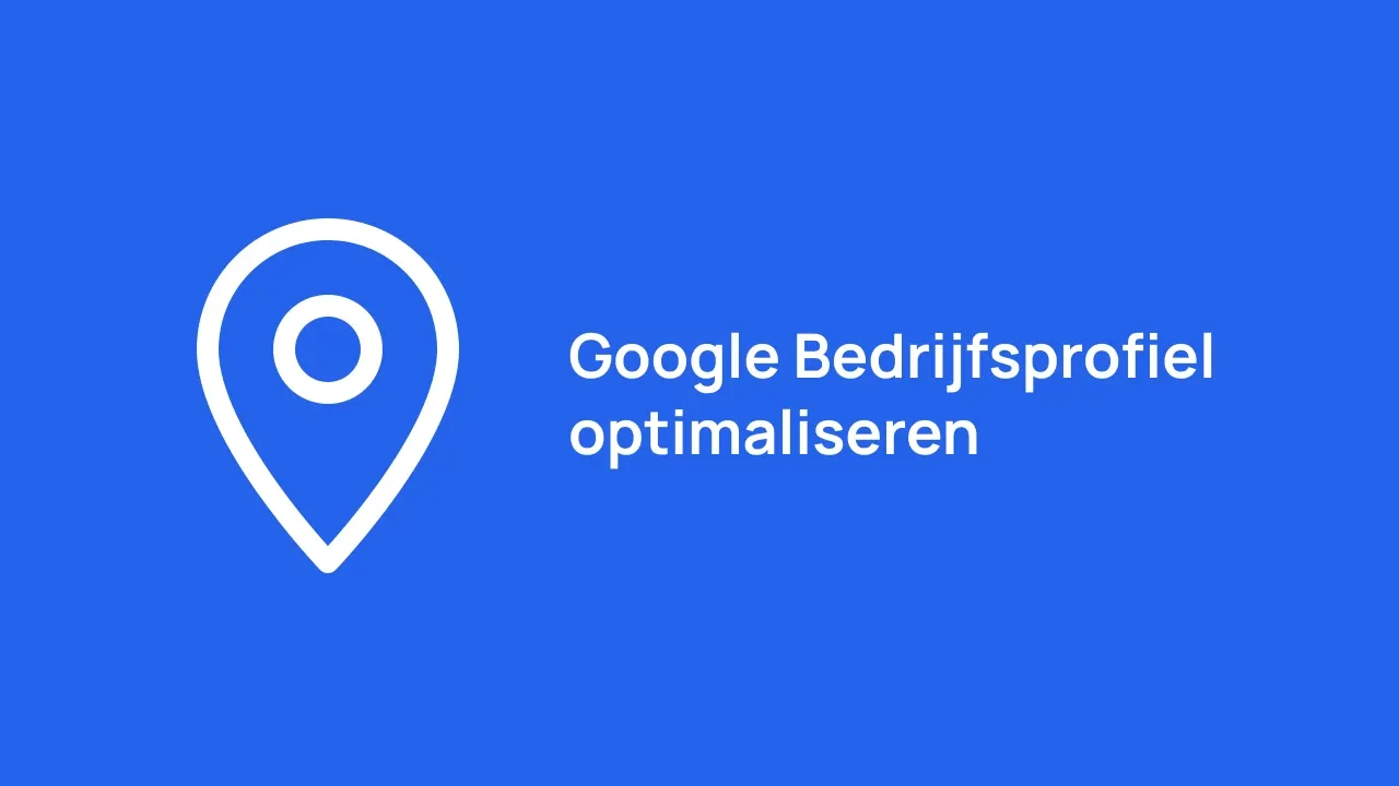 Google Bedrijfsprofiel optimaliseren